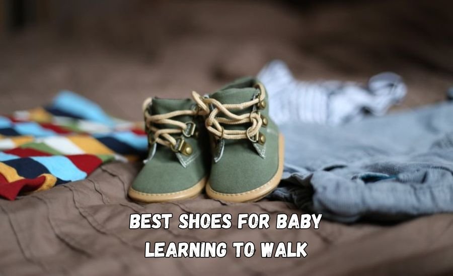 Best Shoes for Baby Learning to Walk: Expert Guide for Parents